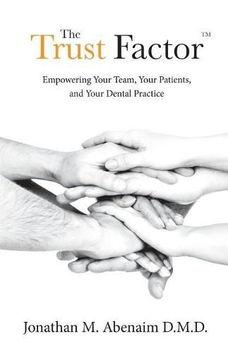 Cover image for The Trust Factor(TM): Empowering Your Team, Your Patients, and Your Dental Practice