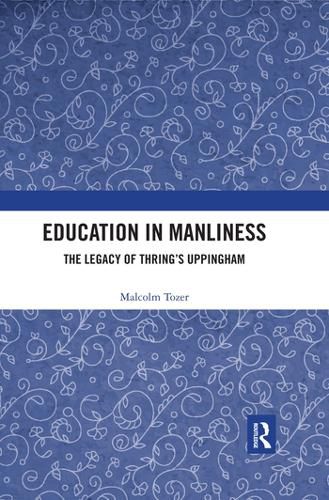 Cover image for Education in Manliness: The Legacy of Thring's Uppingham