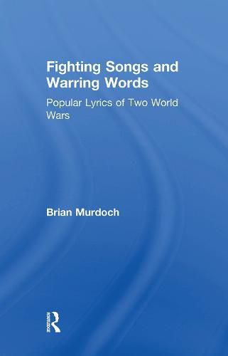 Cover image for Fighting Songs and Warring Words: Popular Lyrics of Two World Wars