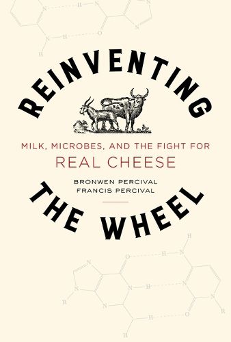 Cover image for Reinventing the Wheel: Milk, Microbes, and the Fight for Real Cheesevolume 65