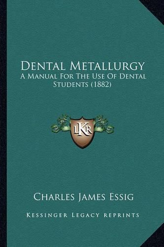 Dental Metallurgy: A Manual for the Use of Dental Students (1882)