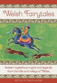 Cover image for Welsh Fairytales: Sixteen mysterious myths and legends from the hills and valleys of Wales