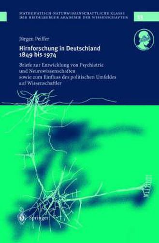 Cover image for Hirnforschung in Deutschland 1849 Bis 1974: Briefe Zur Entwicklung Von Psychiatrie Und Neurowissenschaften Sowie Zum Einfluss Des Politischen Umfeldes Auf Wissenschaftler