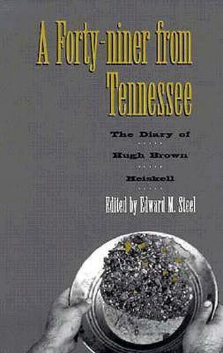 Forty-Niner From Tennessee: Diary Hugh Brown Heiskell