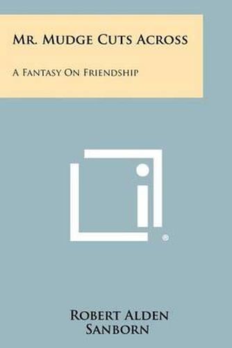 Cover image for Mr. Mudge Cuts Across: A Fantasy on Friendship