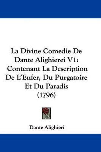 Cover image for La Divine Comedie De Dante Alighierei V1: Contenant La Description De L'Enfer, Du Purgatoire Et Du Paradis (1796)