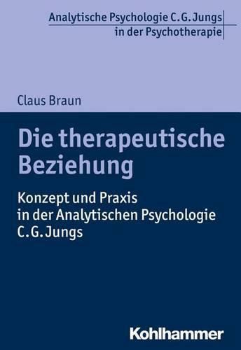 Cover image for Die Therapeutische Beziehung: Konzept Und Praxis in Der Analytischen Psychologie C.G. Jungs