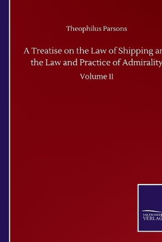 Cover image for A Treatise on the Law of Shipping and the Law and Practice of Admirality