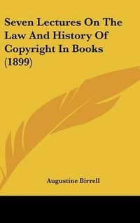 Cover image for Seven Lectures on the Law and History of Copyright in Books (1899)