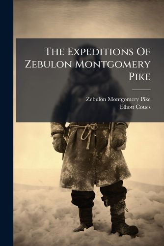 Cover image for The Expeditions Of Zebulon Montgomery Pike
