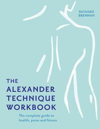Cover image for The Alexander Technique Workbook