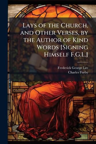 Cover image for Lays of the Church, and Other Verses, by the Author of Kind Words [Signing Himself F.G.L.]