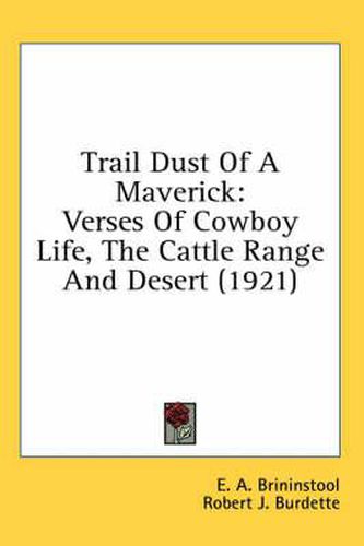 Trail Dust of a Maverick: Verses of Cowboy Life, the Cattle Range and Desert (1921)