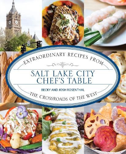 Cover image for Salt Lake City Chef's Table: Extraordinary Recipes from The Crossroads of the West