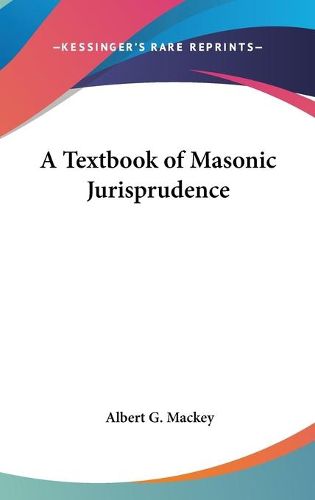 Cover image for A Textbook of Masonic Jurisprudence