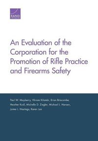 Cover image for An Evaluation of the Corporation for the Promotion of Rifle Practice and Firearms Safety