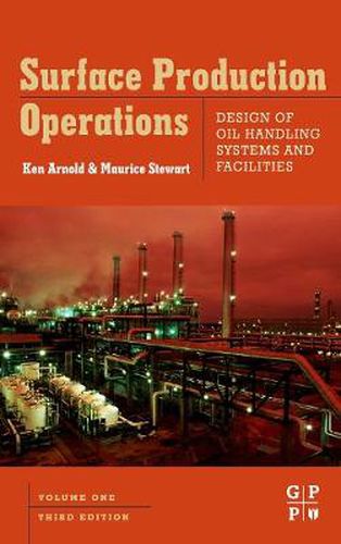 Surface Production Operations, Volume 1: Design of Oil Handling Systems and Facilities