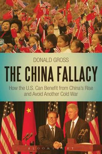 Cover image for The China Fallacy: How the U.S. Can Benefit from China's Rise and Avoid Another Cold War