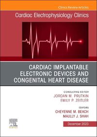 Cover image for Cardiac Implantable Electronic Devices and Congenital Heart Disease, An Issue of Cardiac Electrophysiology Clinics: Volume 15-4