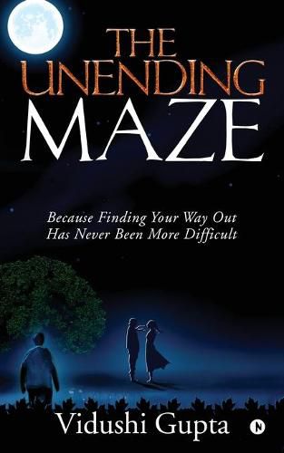 Cover image for The Unending Maze: Because Finding Your Way Out Has Never Been More Difficult