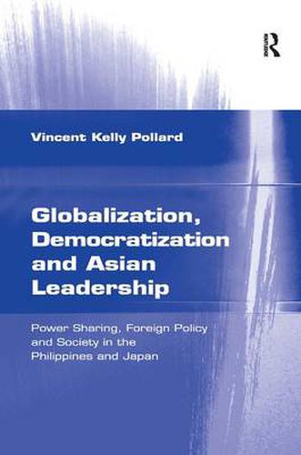 Cover image for Globalization, Democratization and Asian Leadership: Power Sharing, Foreign Policy and Society in the Philippines and Japan