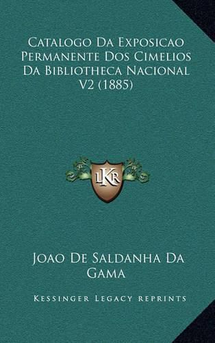 Catalogo Da Exposicao Permanente DOS Cimelios Da Bibliotheca Nacional V2 (1885)