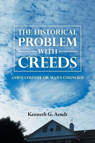 Cover image for The Historical Problem with Creeds: God'S Counsel or Man'S Councils?