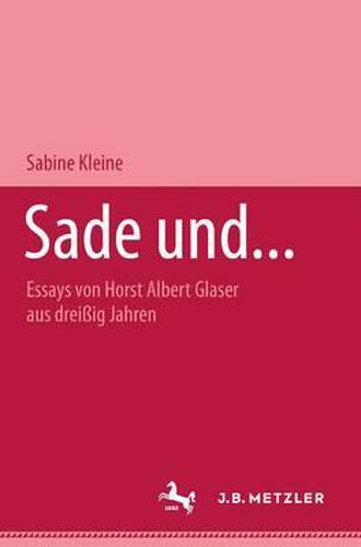 Sade und...: Essays von Horst Albert Glaser aus dreissig Jahren