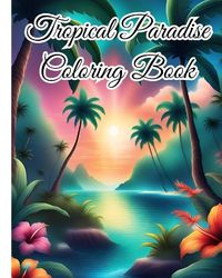 Cover image for Tropical Paradise Coloring Book