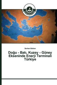 Cover image for Do&#287;u - Bat&#305;, Kuzey - Guney Ekseninde Enerji Terminali Turkiye