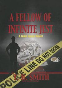 Cover image for A Fellow of Infinite Jest: A Luke Jones Novel