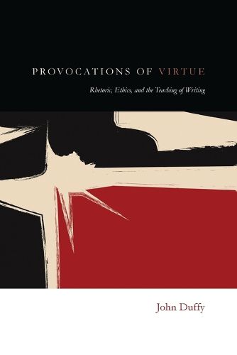 Cover image for Provocations of Virtue: Rhetoric, Ethics, and the Teaching of Writing