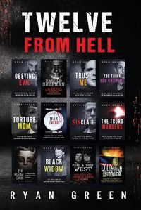 Cover image for Twelve From Hell: The Ultimate True Crime Case Collection