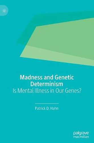 Cover image for Madness and Genetic Determinism: Is Mental Illness in Our Genes?