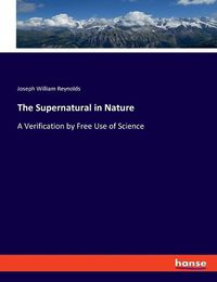 Cover image for The Supernatural in Nature: A Verification by Free Use of Science