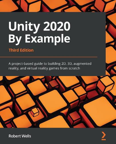 Cover image for Unity 2020 By Example: A project-based guide to building 2D, 3D, augmented reality, and virtual reality games from scratch, 3rd Edition