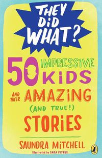 Cover image for 50 Impressive Kids and Their Amazing (and True!) Stories