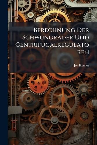 Cover image for Berechnung Der Schwungrader Und Centrifugalregulatoren