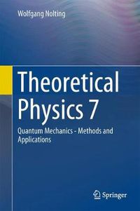 Cover image for Theoretical Physics 7: Quantum Mechanics - Methods and Applications
