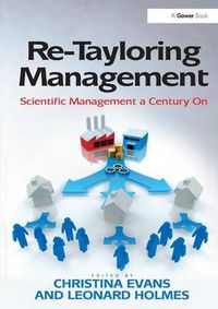 Cover image for Re-Tayloring Management: Scientific Management a Century On