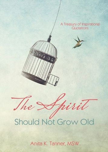 Cover image for The Spirit Should Not Grow Old: A Treasury of Inspirational Quotations