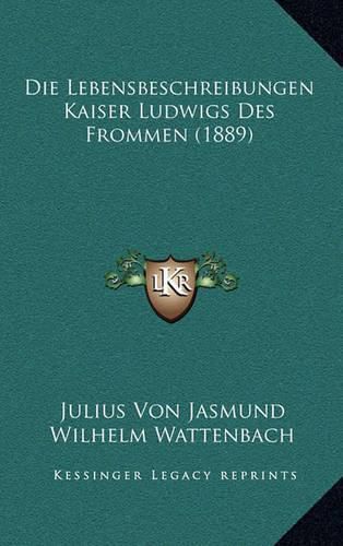 Die Lebensbeschreibungen Kaiser Ludwigs Des Frommen (1889)