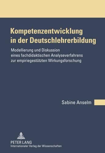 Cover image for Kompetenzentwicklung in Der Deutschlehrerbildung: Modellierung Und Diskussion Eines Fachdidaktischen Analyseverfahrens Zur Empiriegestuetzten Wirkungsforschung