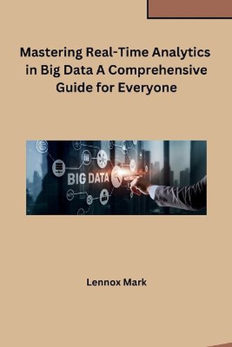 Cover image for Mastering Real-Time Analytics in Big Data A Comprehensive Guide for Everyone