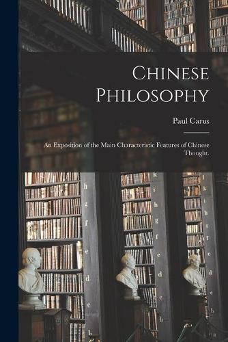 Cover image for Chinese Philosophy: an Exposition of the Main Characteristic Features of Chinese Thought.