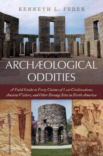 Cover image for Archaeological Oddities: A Field Guide to Forty Claims of Lost Civilizations, Ancient Visitors, and Other Strange Sites in North America