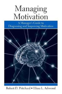 Cover image for Managing Motivation: A Manager's Guide to Diagnosing and Improving Motivation