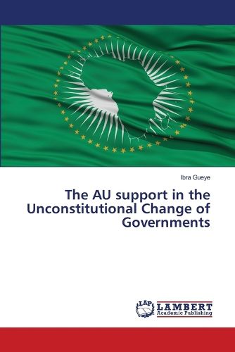 Cover image for The AU support in the Unconstitutional Change of Governments