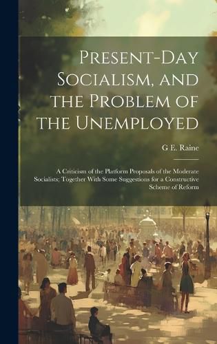 Cover image for Present-Day Socialism, and the Problem of the Unemployed