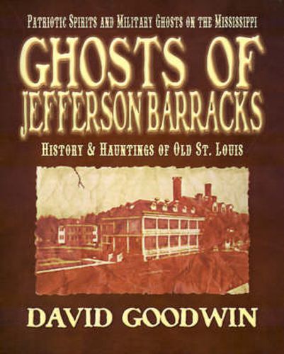 Ghosts of Jefferson Barracks: History & Hauntings of Old St. Louis